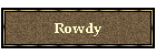 Rowdy
