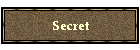 Secret